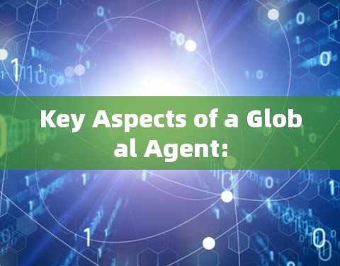 Key Aspects of a Global Agent: