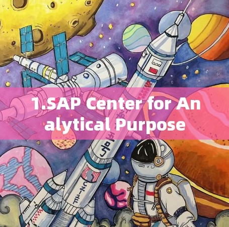 1.SAP Center for Analytical Purpose 1.SAP Center for Analytical Purpose
